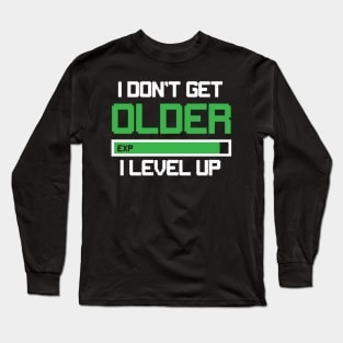 I Don't Get Older I Level Up Long Sleeve T-Shirt